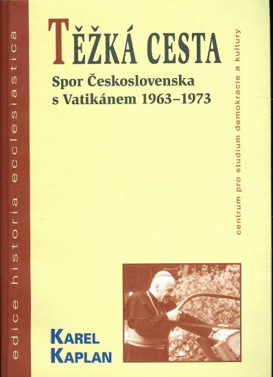 Tezka cesta  Spor Ceskoslovenska s Vatikanem 1963  1973 - Kaplan Karel | antikvariat - detail knihy