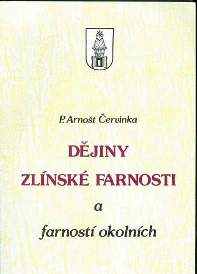 Dejiny zlinske farnosti a farnosti okolnich - Cervinka Arnost P | antikvariat - detail knihy
