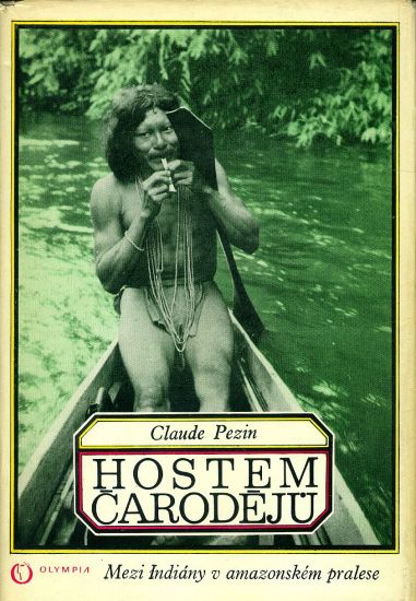 Hostem carodeju  Mezi Indiany v amazonskem pralese - Pezin Claude | antikvariat - detail knihy