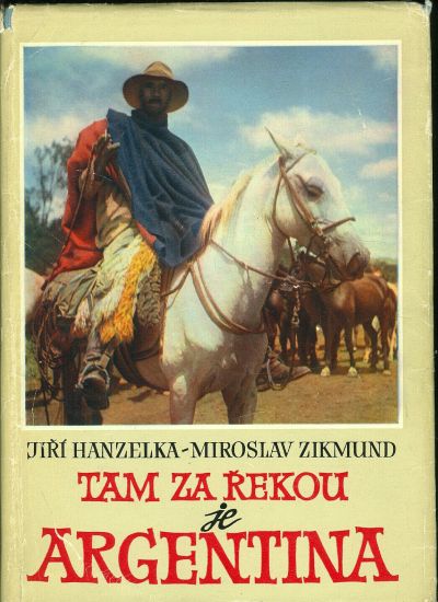 Tam za rekou je Argentina - Zikmund Miroslav Hanzelka Jiri | antikvariat - detail knihy