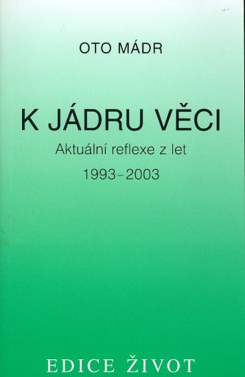 K jadru veci  Aktualni reflexe z let 1993  2003 - Madr Oto | antikvariat - detail knihy