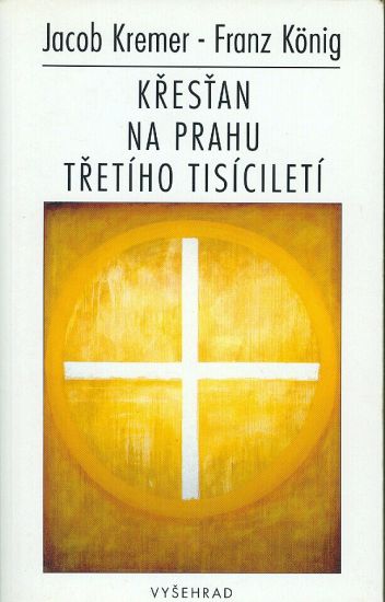 Krestan na prahu tretiho tisicileti - Kremer Jacob Konig Franz | antikvariat - detail knihy