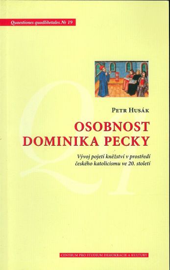 Osobnost Dominika Pecky  Vyvoj pojeti knezstvi v prostredi ceskeho katolicismu ve 20 stoleti - Husak Petr | antikvariat - detail knihy