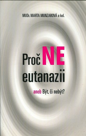 Proc Ne eutanazii aneb Byt ci nebyt - Munzarova Marta MUDr | antikvariat - detail knihy