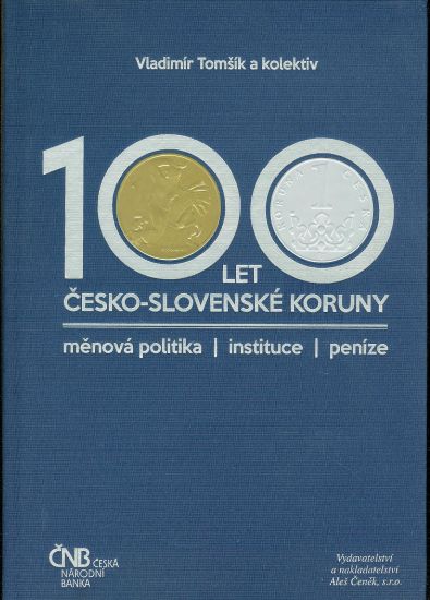 100 let Cesko  slovenske koruny u menova politika instituce penize - Tomsik V a kol | antikvariat - detail knihy
