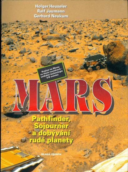 Mars  Pathfinder Sojourner a dobyvani rude planety Krajina na Marsu ve trech rozmerech  unikatni technologie 3D snimku - Heuseler H Jaumann R Neukum G | antikvariat - detail knihy