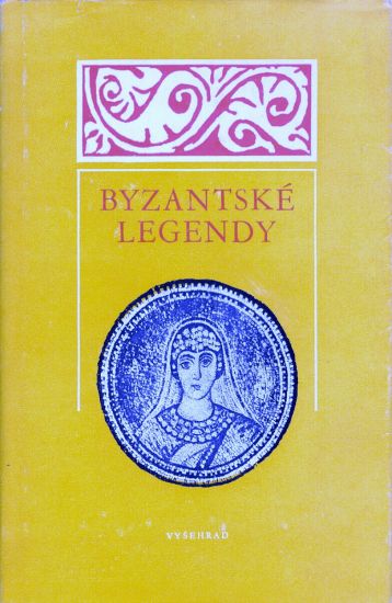 Byzantske legendy  Vyber textu ze IV  XII stoleti | antikvariat - detail knihy
