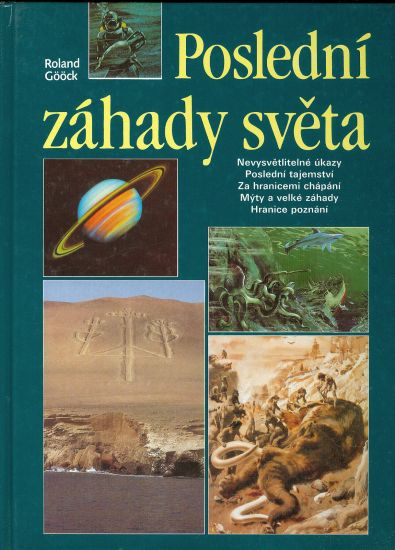 Posledni zahady sveta Nevysvetlitelne ukazy Posledni tajemstvi Za hranicemi chapani Myty a velke zahady Hranice poznani - Goock Roland | antikvariat - detail knihy