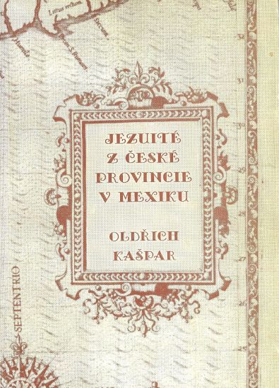 Jezuite z ceske provincie v Mexiku - Kaspar Oldrich | antikvariat - detail knihy
