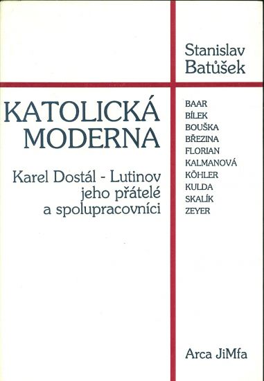 Katoulicka moderna  Karel Dostal Lutinov jeho pratele a spolupracovnici - Batuzek Stanislav | antikvariat - detail knihy