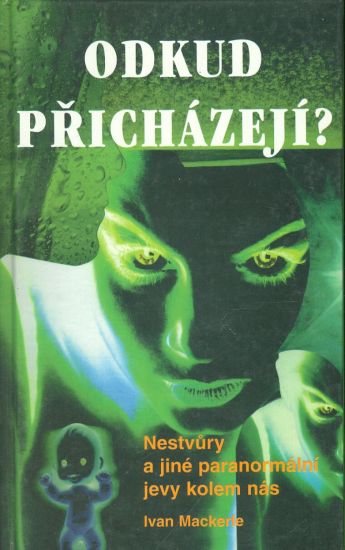 Odkud prichazeji Nestvury a jine paranormalni jevy kolem nas - Mackerle Ivan | antikvariat - detail knihy