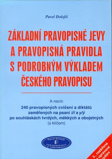 Zakladni pravopisne jevy a pravopisna pravidla s podrobnym vykladem ceskeho pravopisu - Dolejsi Pavel | antikvariat - detail knihy