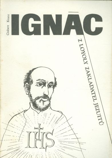 Ignac z Loyoly zakladatel jezuitu - Kranz Gisbert | antikvariat - detail knihy