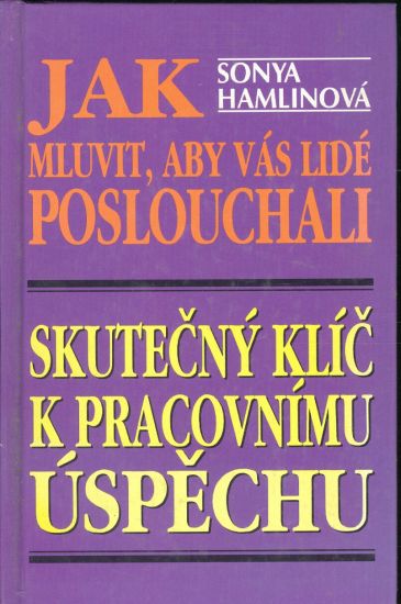 Jak mluvit aby vas lide poslouchaly Skutecny klic k pracovnimu uspechu - Hamlinova Sonya | antikvariat - detail knihy