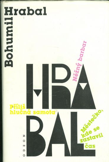 Nezny barbar Mestecko kde se zastavil cas  Prilis hlucna samota - Hrabal Bohumil | antikvariat - detail knihy