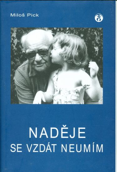 Nadeje se vzdat neumim - Pick Milos | antikvariat - detail knihy