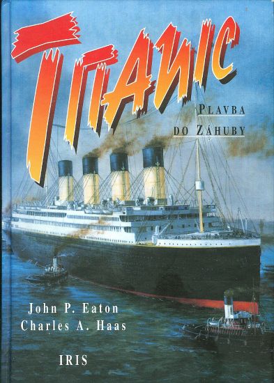Titanic  Plavba do zahuby - Eaton J P Haas Ch A | antikvariat - detail knihy