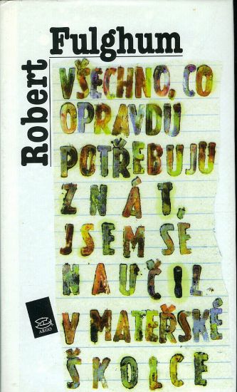 Vsechno co opravdu potrebuju znat jsem se naucil v materske skolce - Fulghum Robert | antikvariat - detail knihy