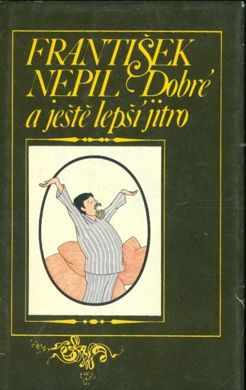Dobre a jeste lepsi jitro - Nepil Frantisek  PODPIS AUTORA | antikvariat - detail knihy