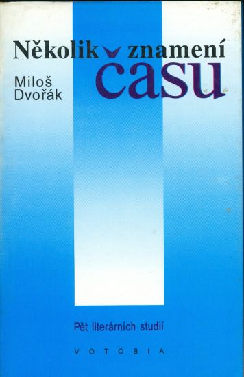 Nekolik znameni casu  Pet leterarnich studii - Dvorak Milos | antikvariat - detail knihy