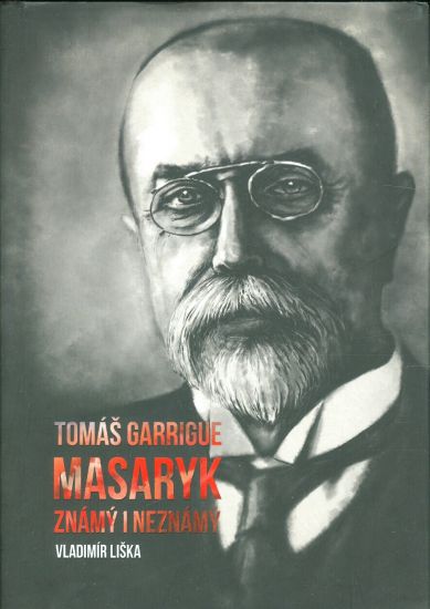 Tomas Garrigue Masaryk znamy i neznamy - Liska Vladimir | antikvariat - detail knihy