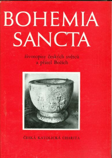 Bohemia Sancta  Zivotopisy ceskych svedcu a pratel Bozich | antikvariat - detail knihy